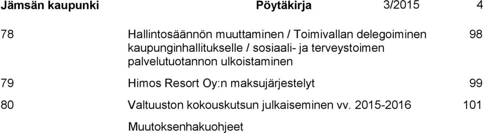 terveystoimen palvelutuotannon ulkoistaminen 98 79 Himos Resort Oy:n