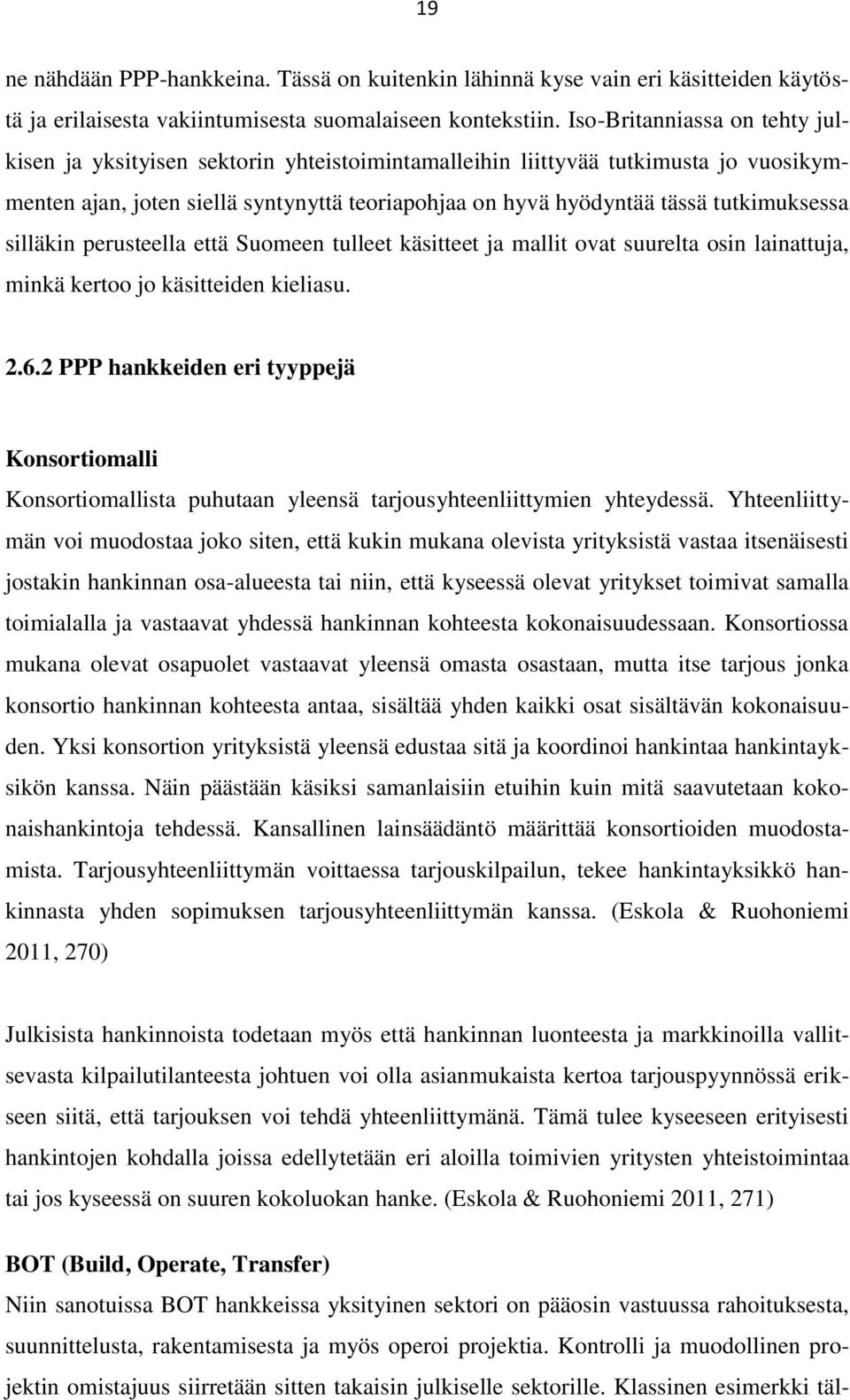 tutkimuksessa silläkin perusteella että Suomeen tulleet käsitteet ja mallit ovat suurelta osin lainattuja, minkä kertoo jo käsitteiden kieliasu. 2.6.