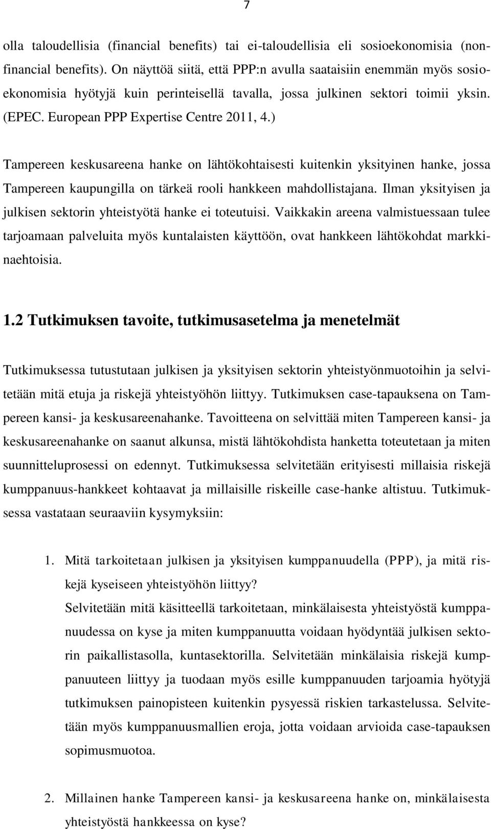 ) Tampereen keskusareena hanke on lähtökohtaisesti kuitenkin yksityinen hanke, jossa Tampereen kaupungilla on tärkeä rooli hankkeen mahdollistajana.