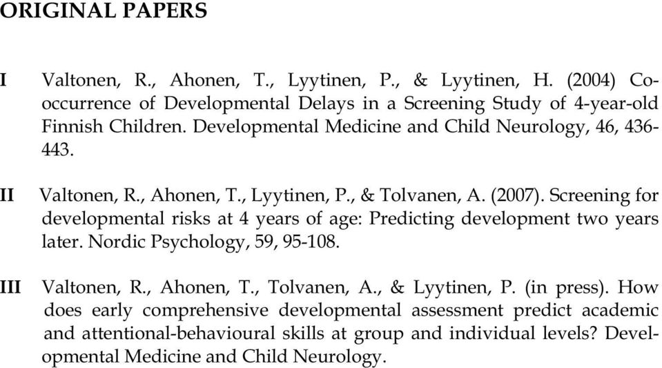 , Ahonen, T., Lyytinen, P., & Tolvanen, A. (2007). Screening for developmental risks at 4 years of age: Predicting development two years later.