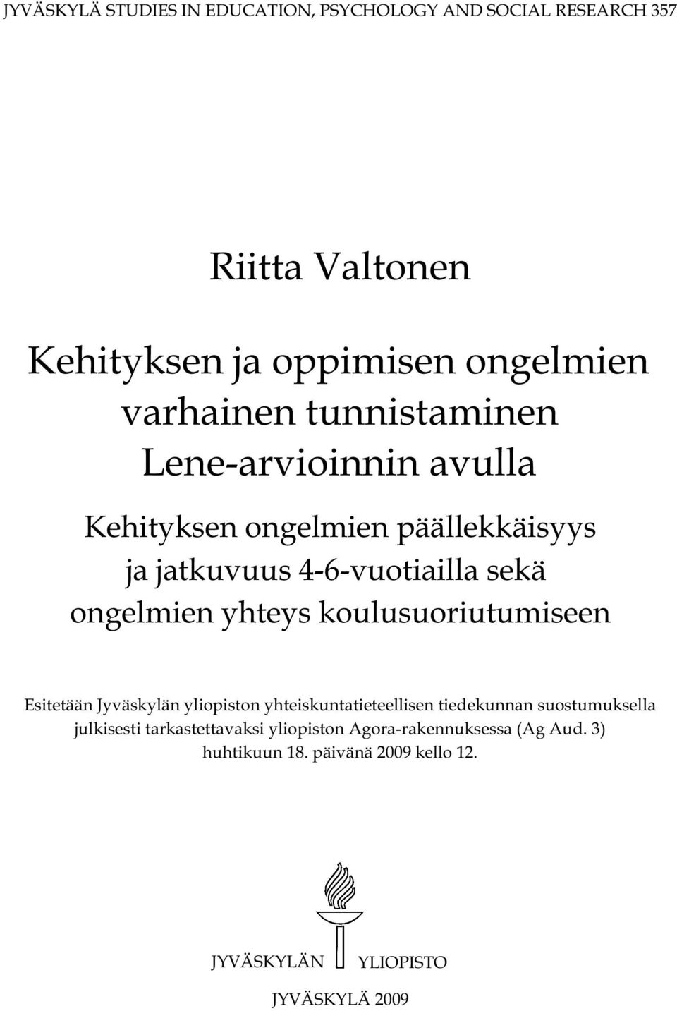 ongelmien yhteys koulusuoriutumiseen Esitetään Jyväskylän yliopiston yhteiskuntatieteellisen tiedekunnan suostumuksella