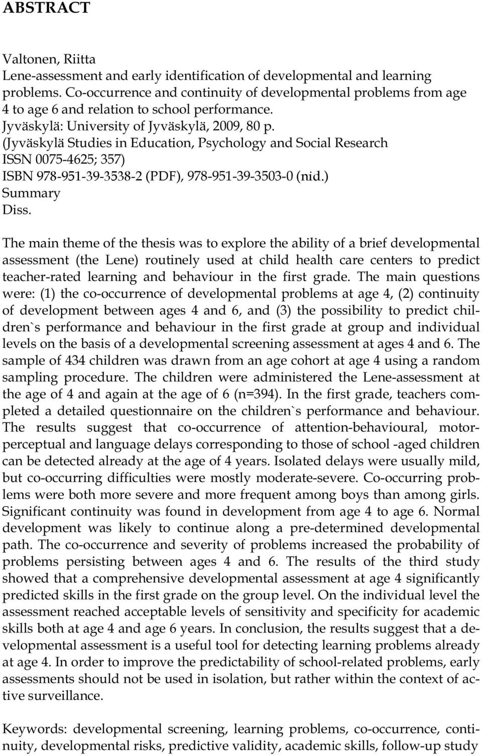 (Jyväskylä Studies in Education, Psychology and Social Research ISSN 0075-4625; 357) ISBN 978-951-39-3538-2 (PDF), 978-951-39-3503-0 (nid.) Summary Diss.