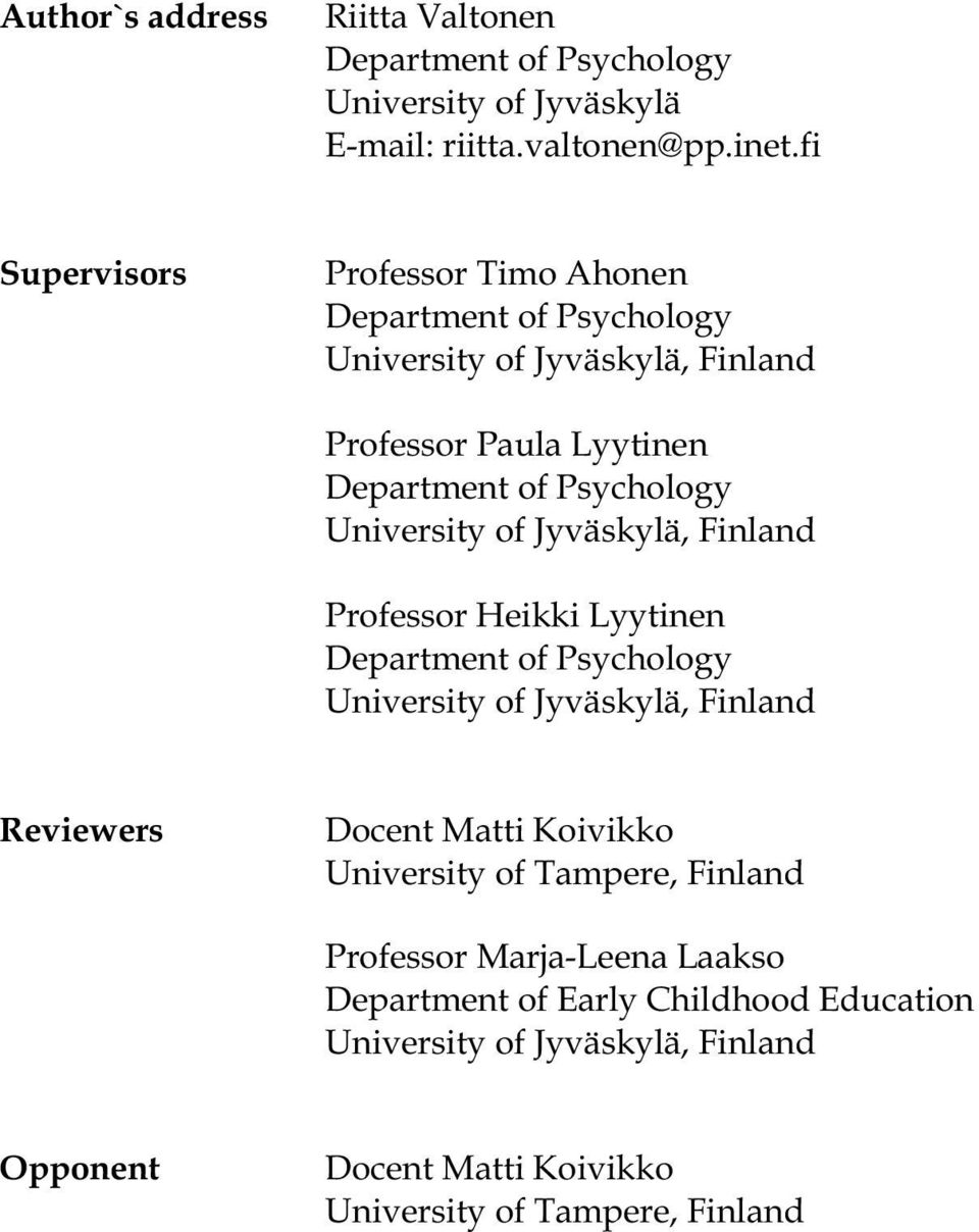University of Jyväskylä, Finland Professor Heikki Lyytinen Department of Psychology University of Jyväskylä, Finland Reviewers Docent Matti Koivikko
