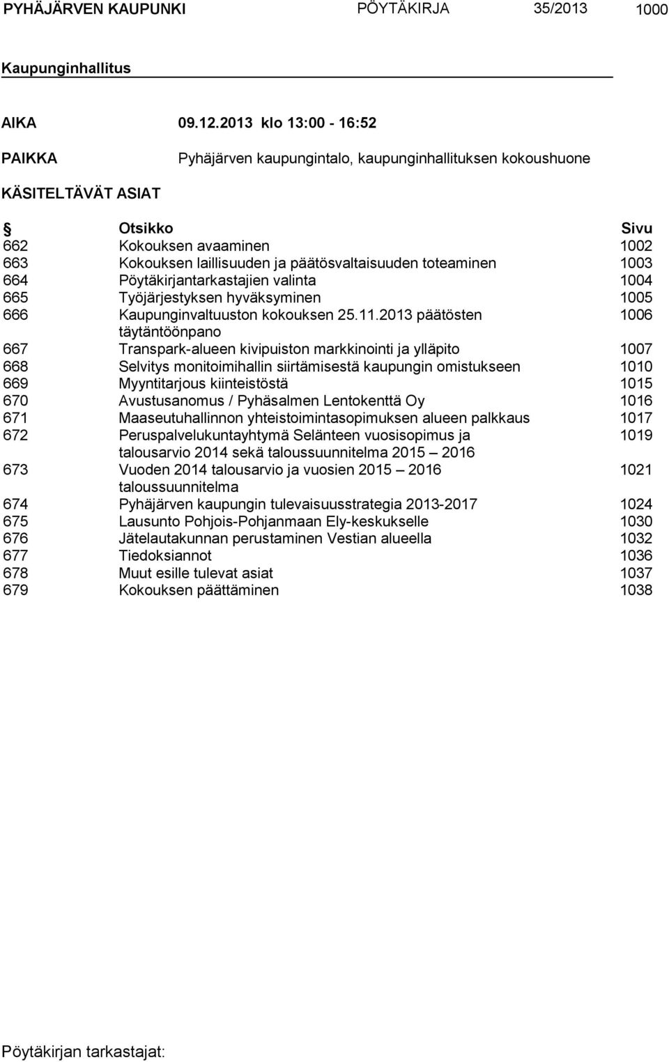 toteaminen 1003 664 Pöytäkirjantarkastajien valinta 1004 665 Työjärjestyksen hyväksyminen 1005 666 Kaupunginvaltuuston kokouksen 25.11.