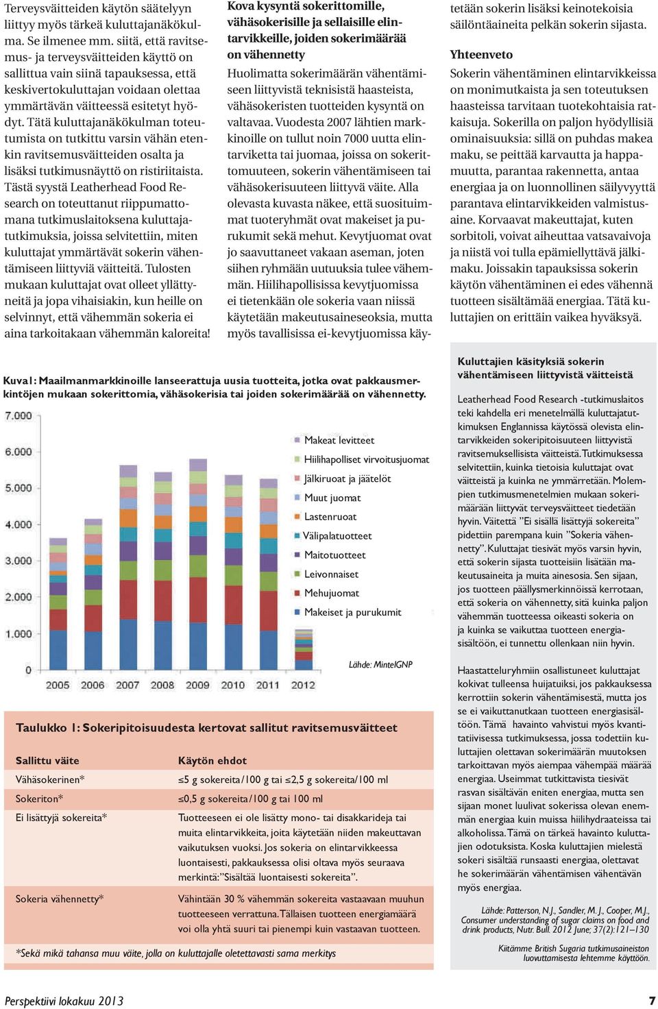 Tätä kuluttajanäkökulman toteutumista on tutkittu varsin vähän etenkin ravitsemusväitteiden osalta ja lisäksi tutkimusnäyttö on ristiriitaista.