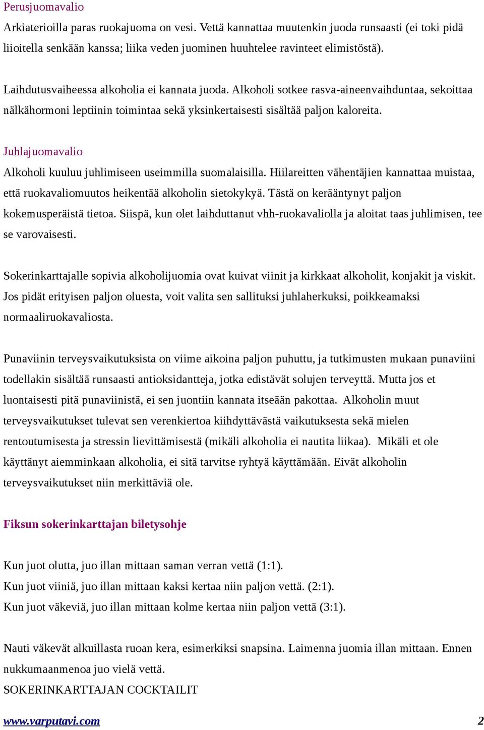 Juhlajuomavalio Alkoholi kuuluu juhlimiseen useimmilla suomalaisilla. Hiilareitten vähentäjien kannattaa muistaa, että ruokavaliomuutos heikentää alkoholin sietokykyä.