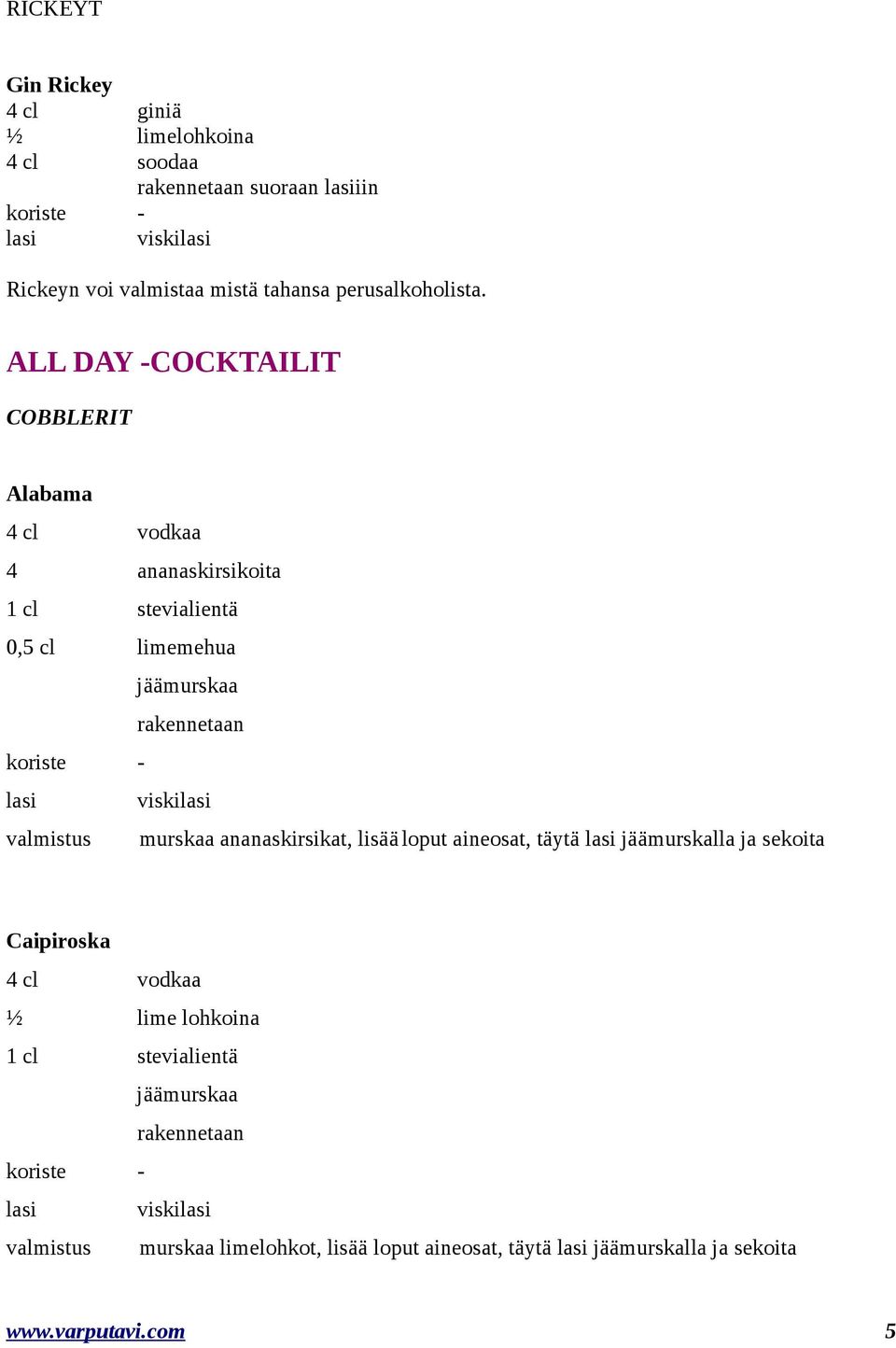 ALL DAY -COCKTAILIT COBBLERIT Alabama 4 ananaskirsikoita 0,5 cl limemehua jäämurskaa rakennetaan lasi viskilasi valmistus murskaa