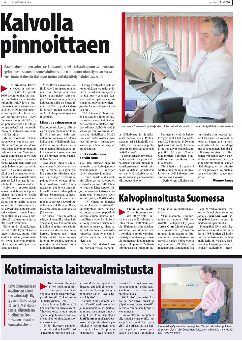 Varsinainen mullistus alalla koettiin kuitenkin MDF-levyn käytön myötä viitisentoista vuotta sitten.