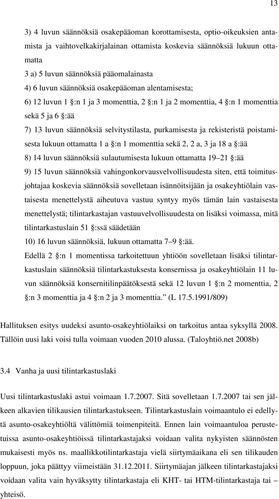 rekisteristä poistamisesta lukuun ottamatta 1 a :n 1 momenttia sekä 2, 2 a, 3 ja 18 a :ää 8) 14 luvun säännöksiä sulautumisesta lukuun ottamatta 19 21 :ää 9) 15 luvun säännöksiä