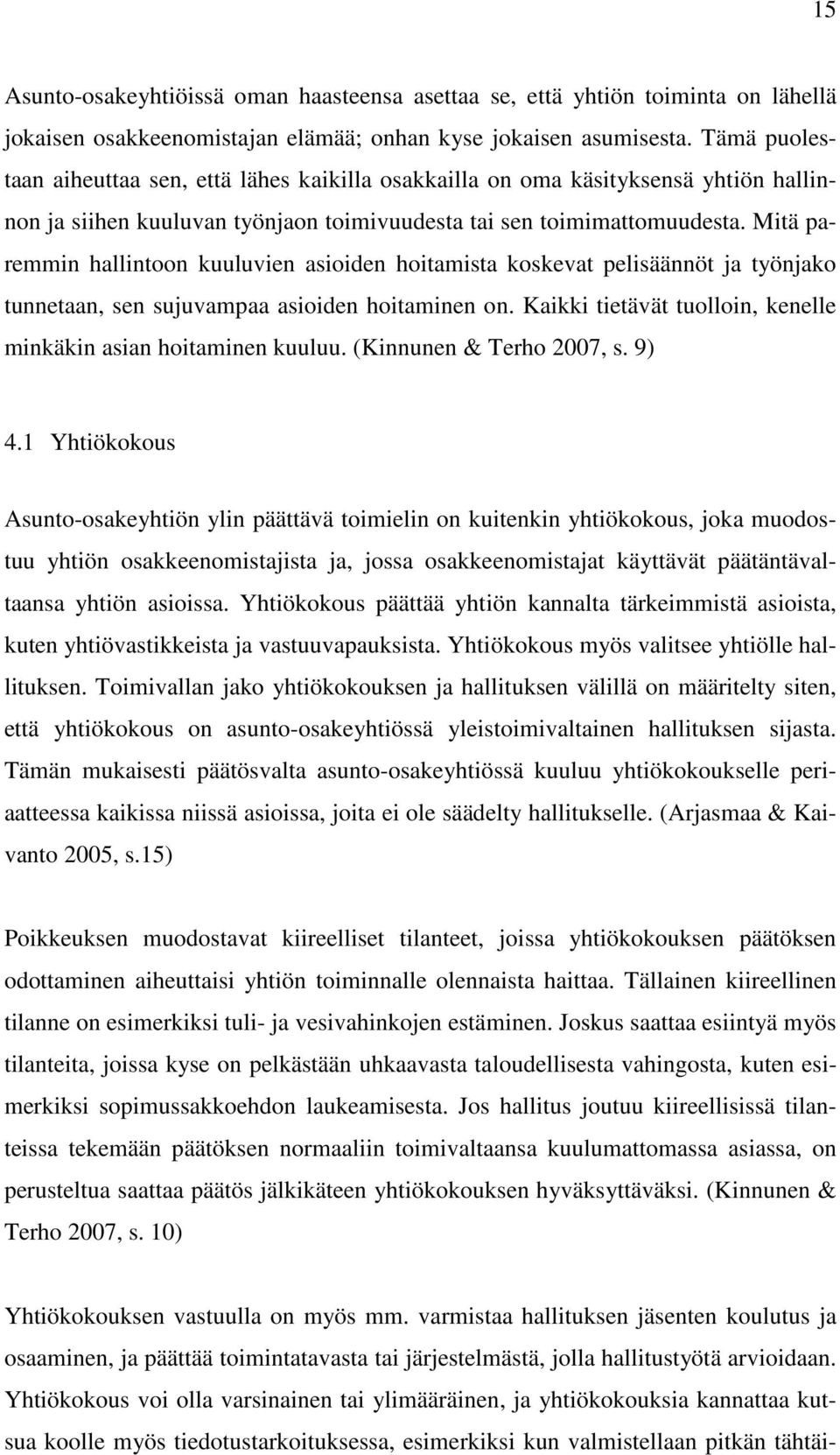 Mitä paremmin hallintoon kuuluvien asioiden hoitamista koskevat pelisäännöt ja työnjako tunnetaan, sen sujuvampaa asioiden hoitaminen on.