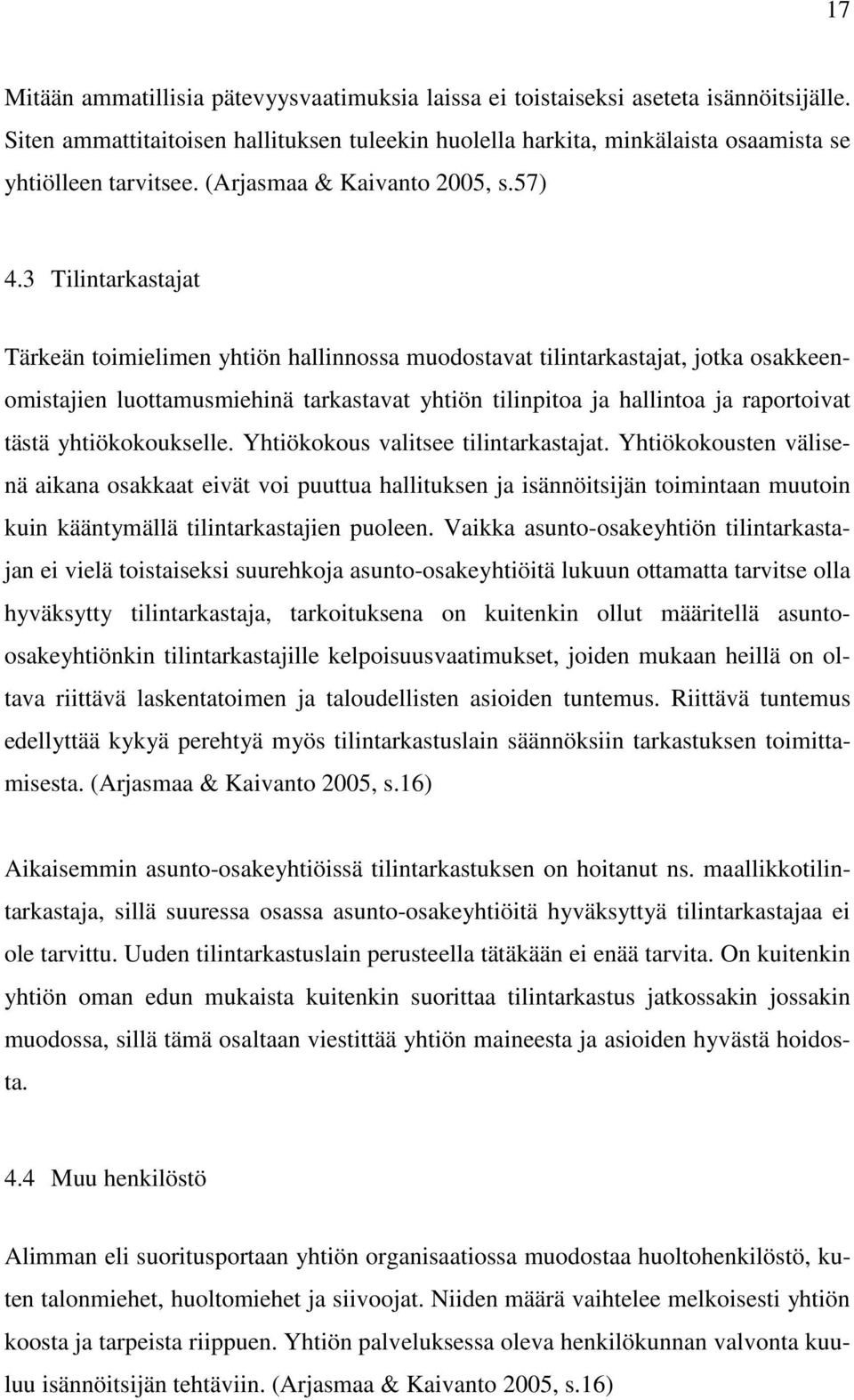 3 Tilintarkastajat Tärkeän toimielimen yhtiön hallinnossa muodostavat tilintarkastajat, jotka osakkeenomistajien luottamusmiehinä tarkastavat yhtiön tilinpitoa ja hallintoa ja raportoivat tästä