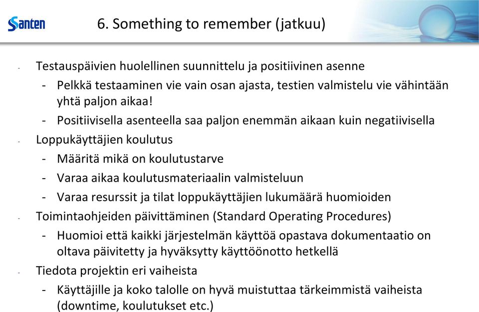 - Positiivisella asenteella saa paljon enemmän aikaan kuin negatiivisella - Loppukäyttäjien koulutus - Määritä mikä on koulutustarve - Varaa aikaa koulutusmateriaalin valmisteluun - Varaa