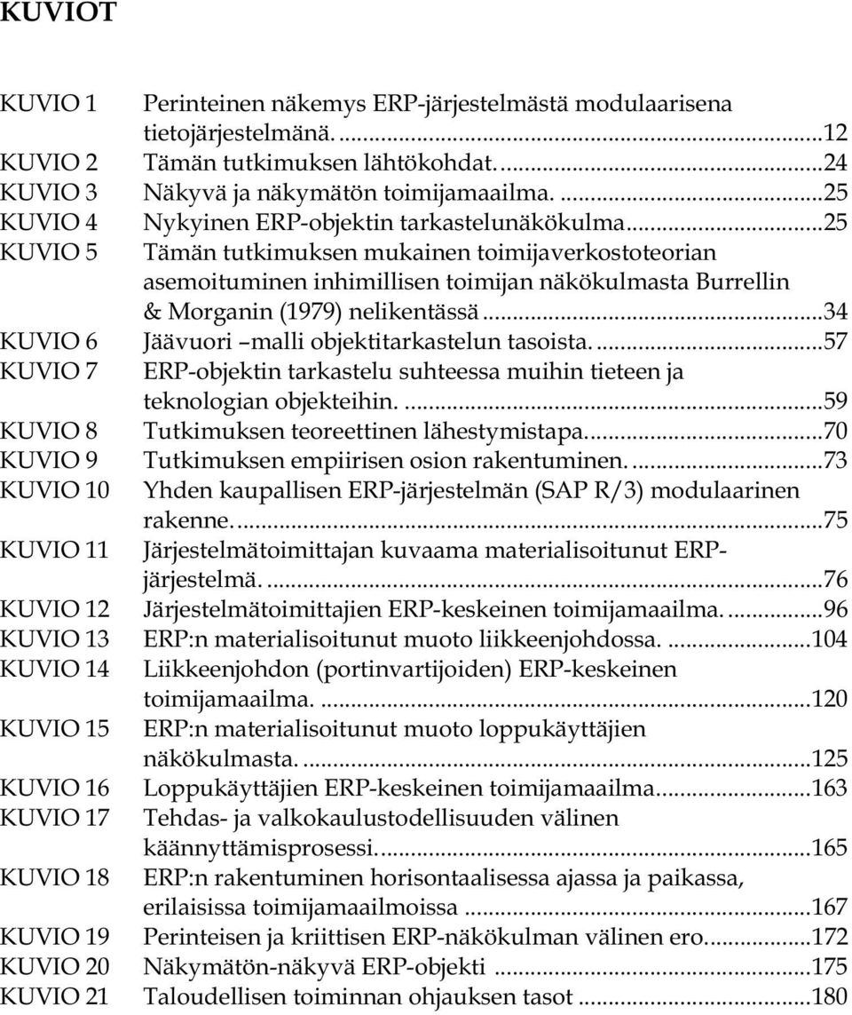 ..25 KUVIO 5 Tämän tutkimuksen mukainen toimijaverkostoteorian asemoituminen inhimillisen toimijan näkökulmasta Burrellin & Morganin (1979) nelikentässä.