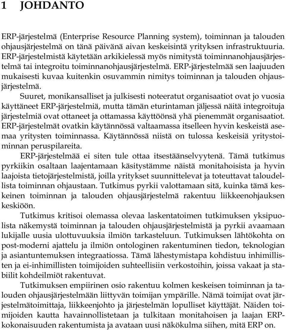 ERP-järjestelmää sen laajuuden mukaisesti kuvaa kuitenkin osuvammin nimitys toiminnan ja talouden ohjausjärjestelmä.