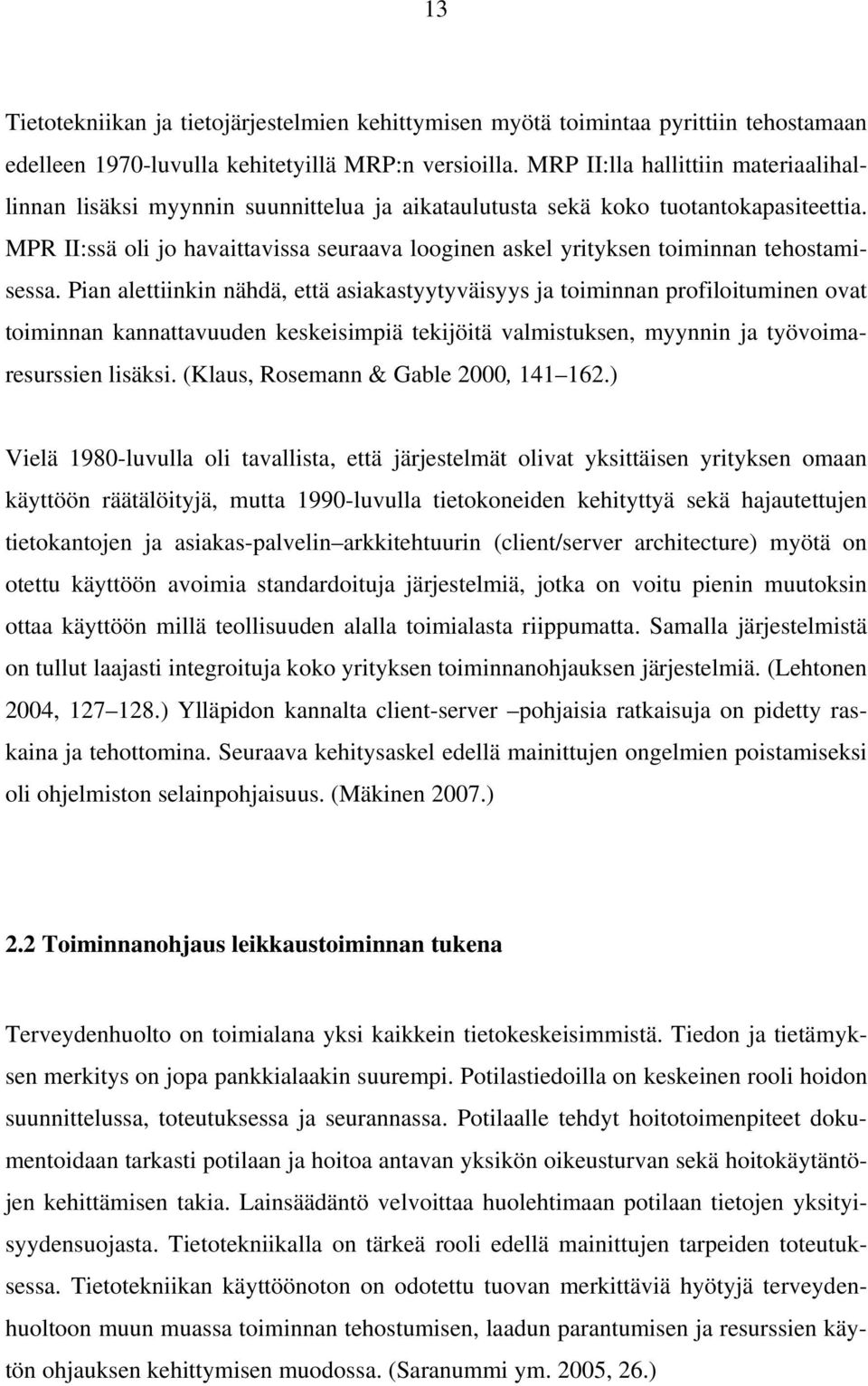 MPR II:ssä oli jo havaittavissa seuraava looginen askel yrityksen toiminnan tehostamisessa.