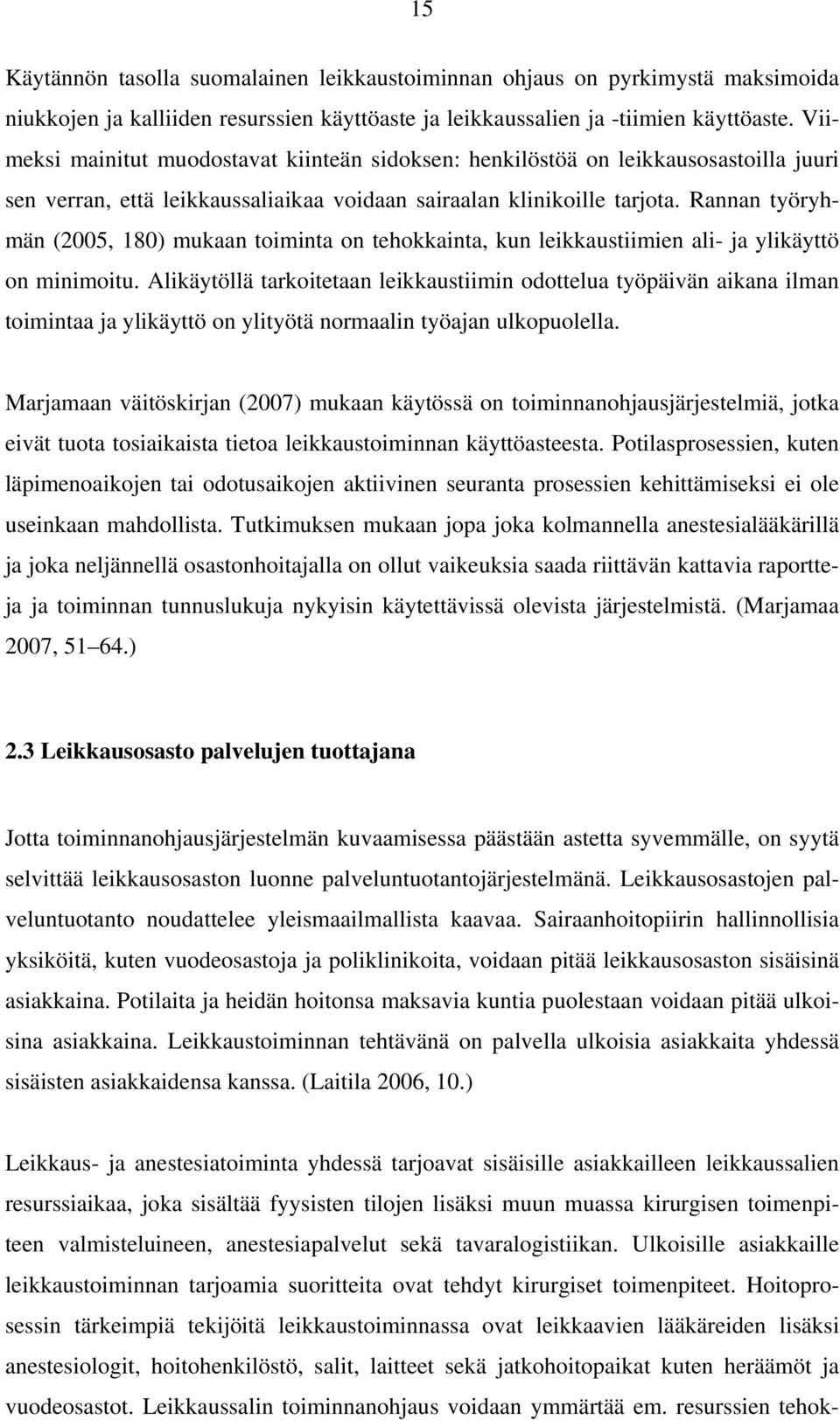 Rannan työryhmän (2005, 180) mukaan toiminta on tehokkainta, kun leikkaustiimien ali- ja ylikäyttö on minimoitu.