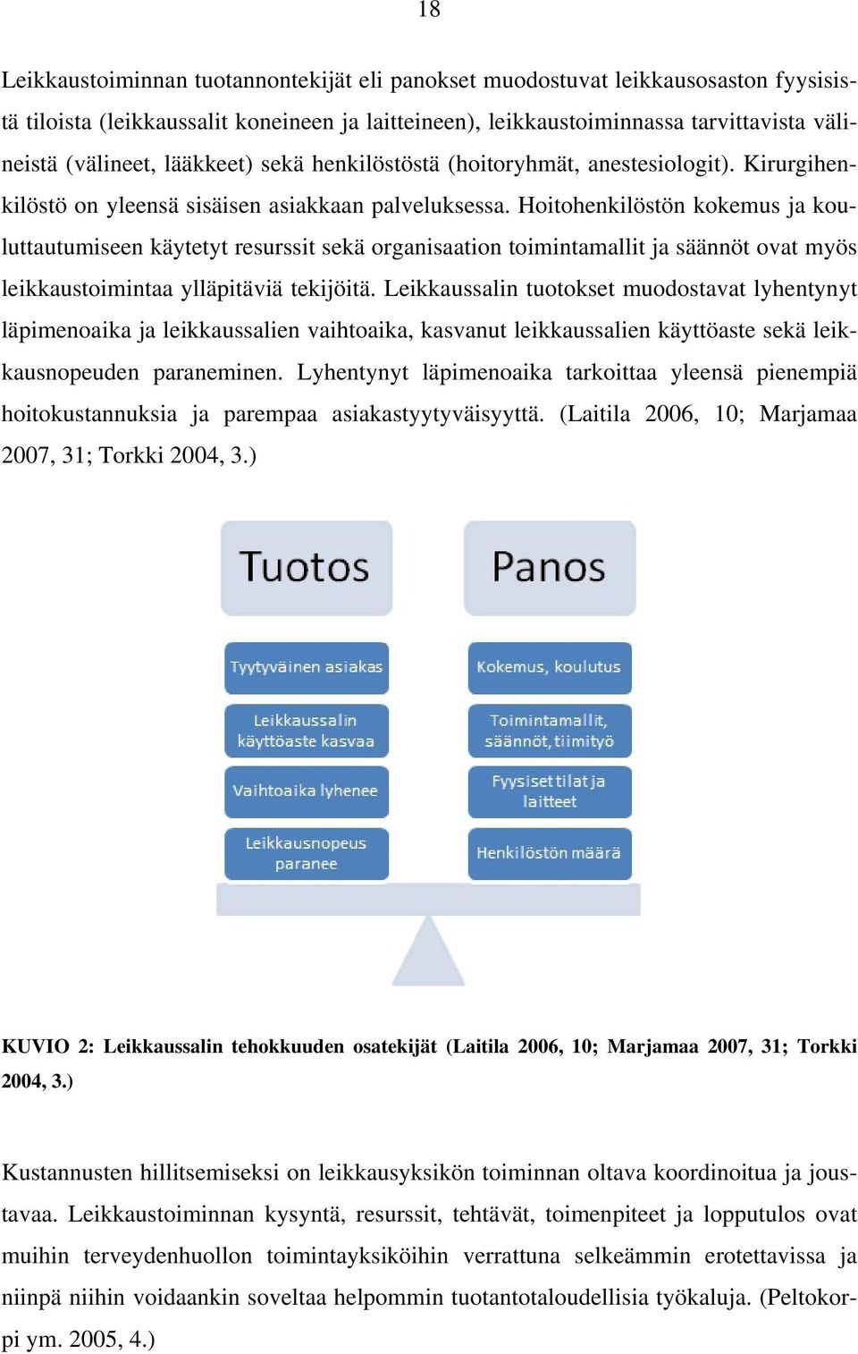 Hoitohenkilöstön kokemus ja kouluttautumiseen käytetyt resurssit sekä organisaation toimintamallit ja säännöt ovat myös leikkaustoimintaa ylläpitäviä tekijöitä.