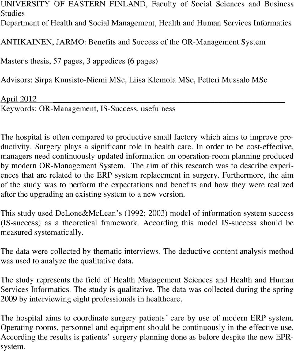 IS-Success, usefulness The hospital is often compared to productive small factory which aims to improve productivity. Surgery plays a significant role in health care.