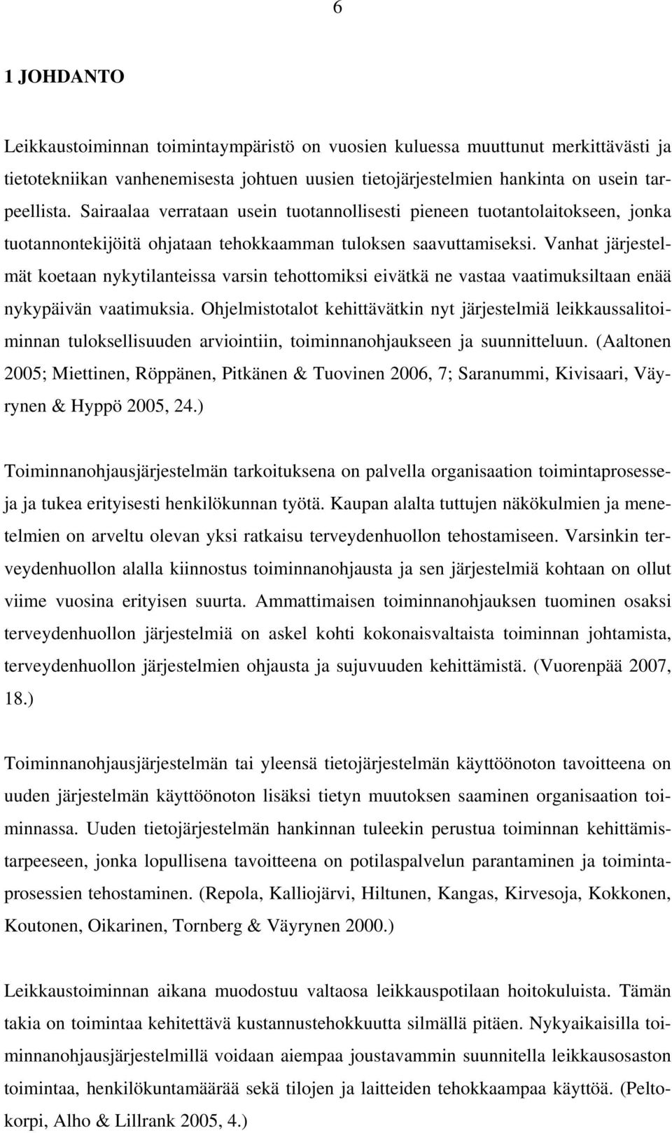 Vanhat järjestelmät koetaan nykytilanteissa varsin tehottomiksi eivätkä ne vastaa vaatimuksiltaan enää nykypäivän vaatimuksia.