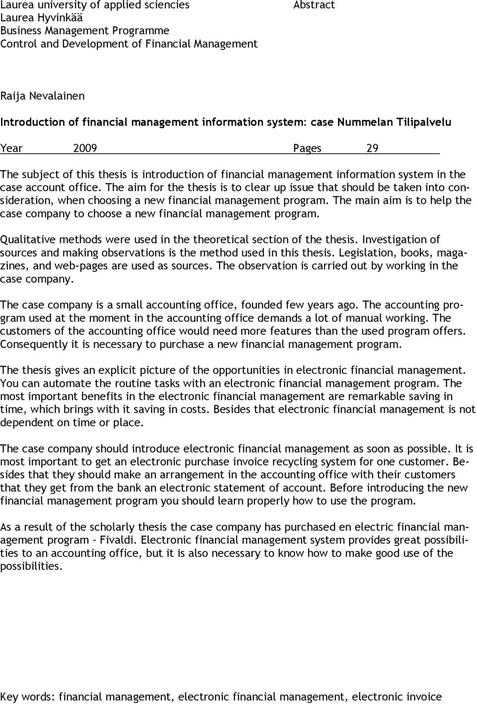 The aim for the thesis is to clear up issue that should be taken into consideration, when choosing a new financial management program.