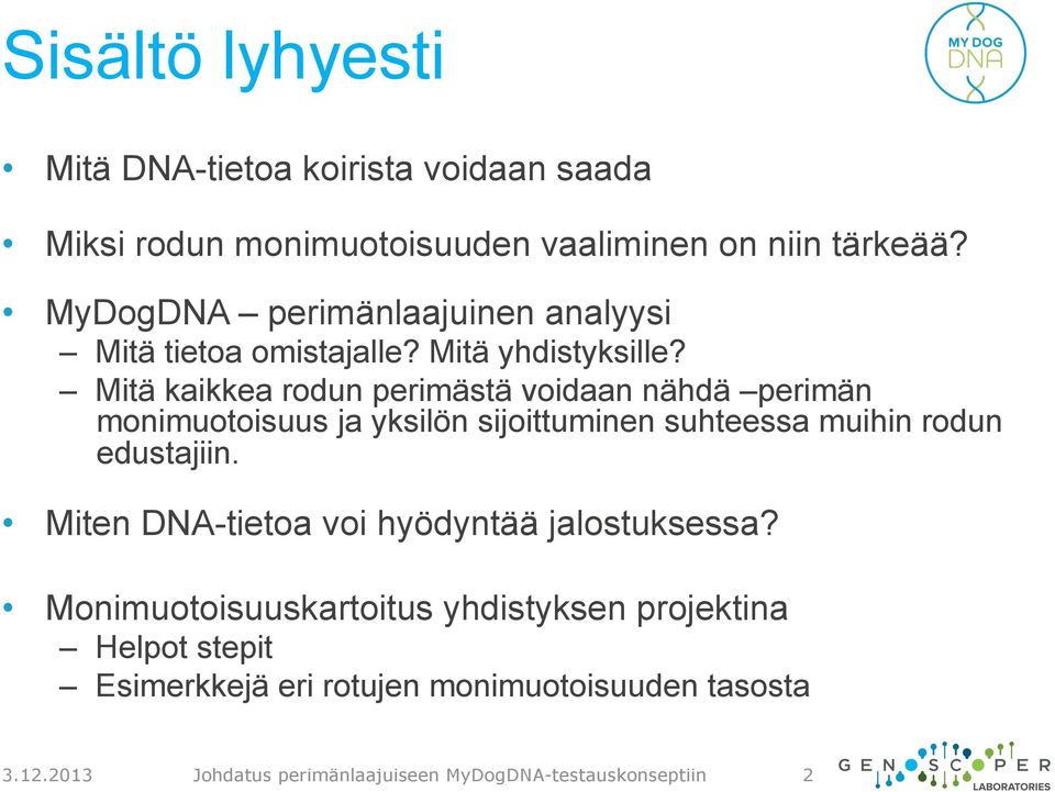 Mitä kaikkea rodun perimästä voidaan nähdä perimän monimuotoisuus ja yksilön sijoittuminen suhteessa muihin rodun edustajiin.