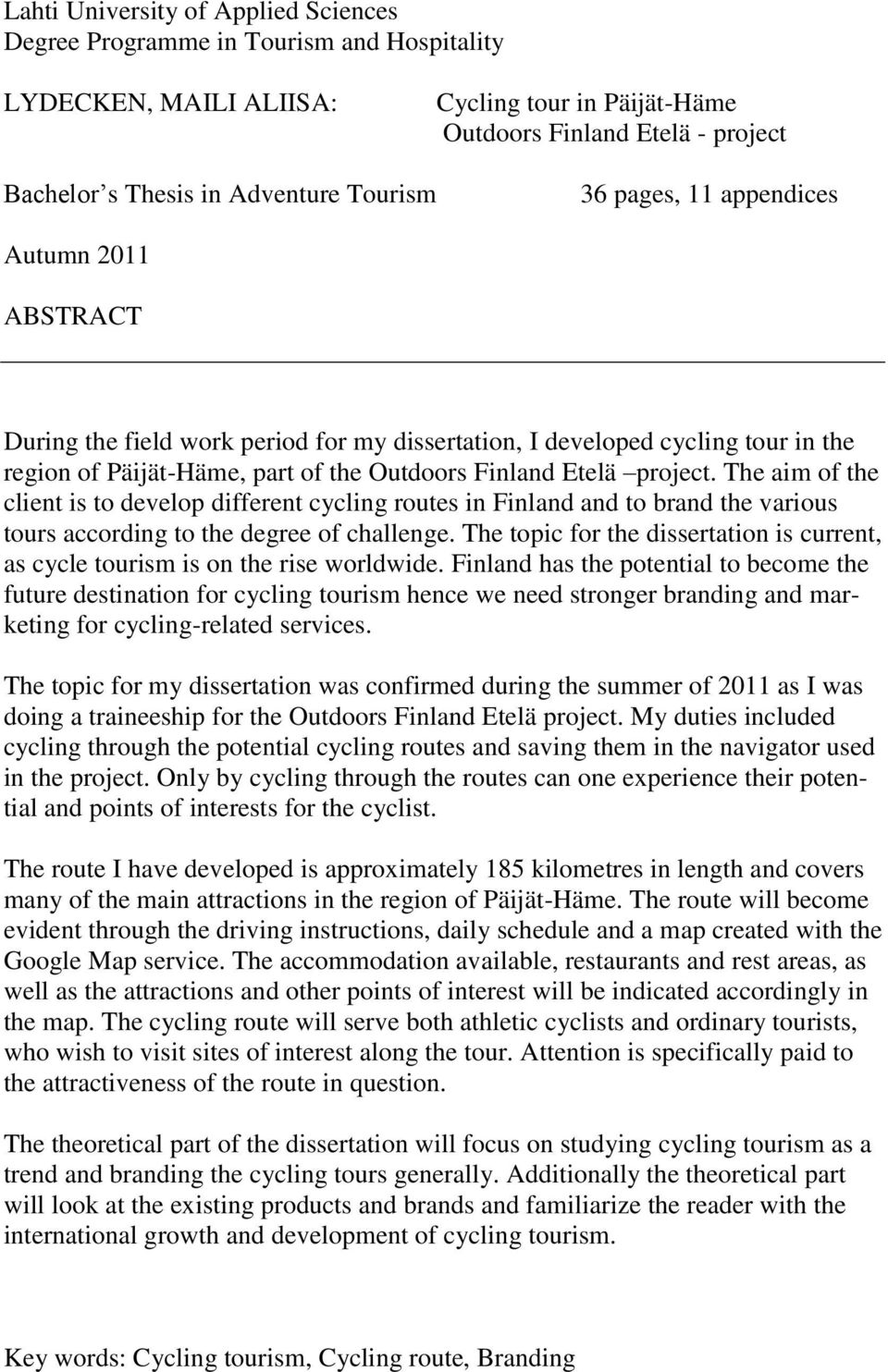 project. The aim of the client is to develop different cycling routes in Finland and to brand the various tours according to the degree of challenge.