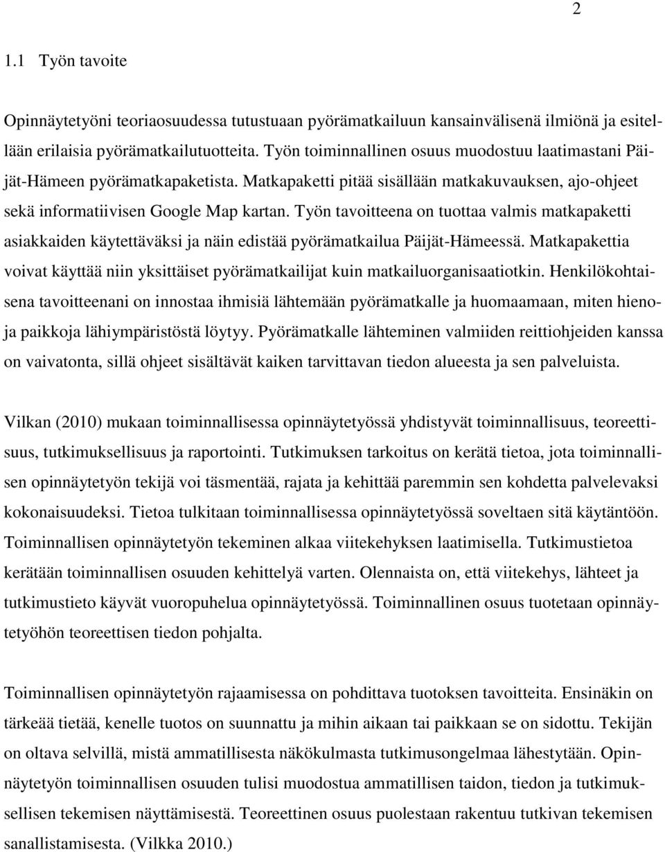 Työn tavoitteena on tuottaa valmis matkapaketti asiakkaiden käytettäväksi ja näin edistää pyörämatkailua Päijät-Hämeessä.