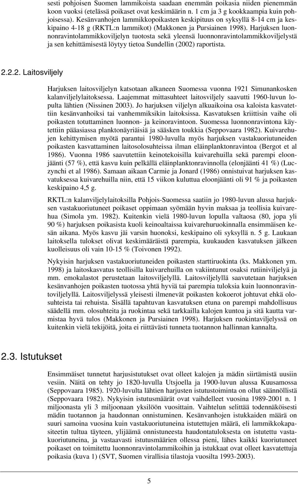 Harjuksen luonnonravintolammikkoviljelyn tuotosta sekä yleensä luonnonravintolammikkoviljelystä ja sen kehittämisestä löytyy tietoa Sundellin (20