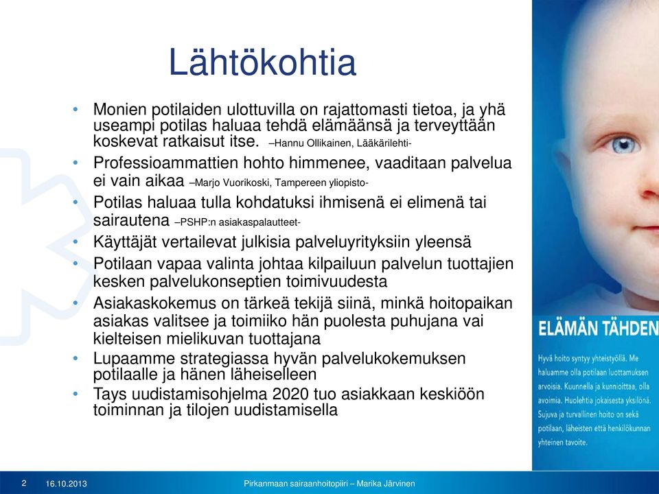 sairautena PSHP:n asiakaspalautteet- Käyttäjät vertailevat julkisia palveluyrityksiin yleensä Potilaan vapaa valinta johtaa kilpailuun palvelun tuottajien kesken palvelukonseptien toimivuudesta