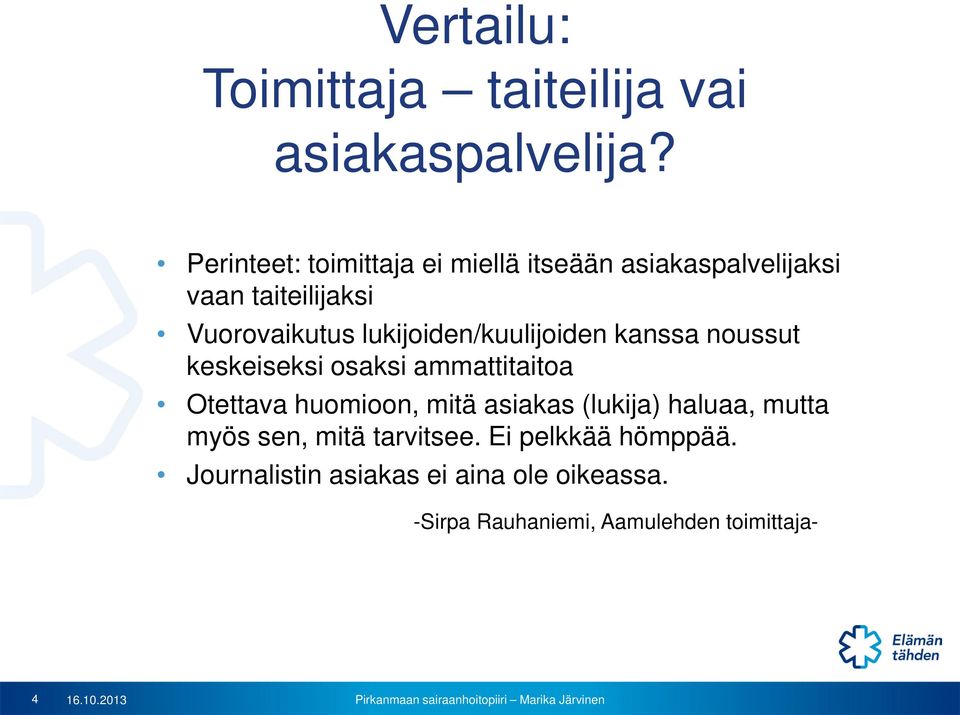 lukijoiden/kuulijoiden kanssa noussut keskeiseksi osaksi ammattitaitoa Otettava huomioon, mitä asiakas