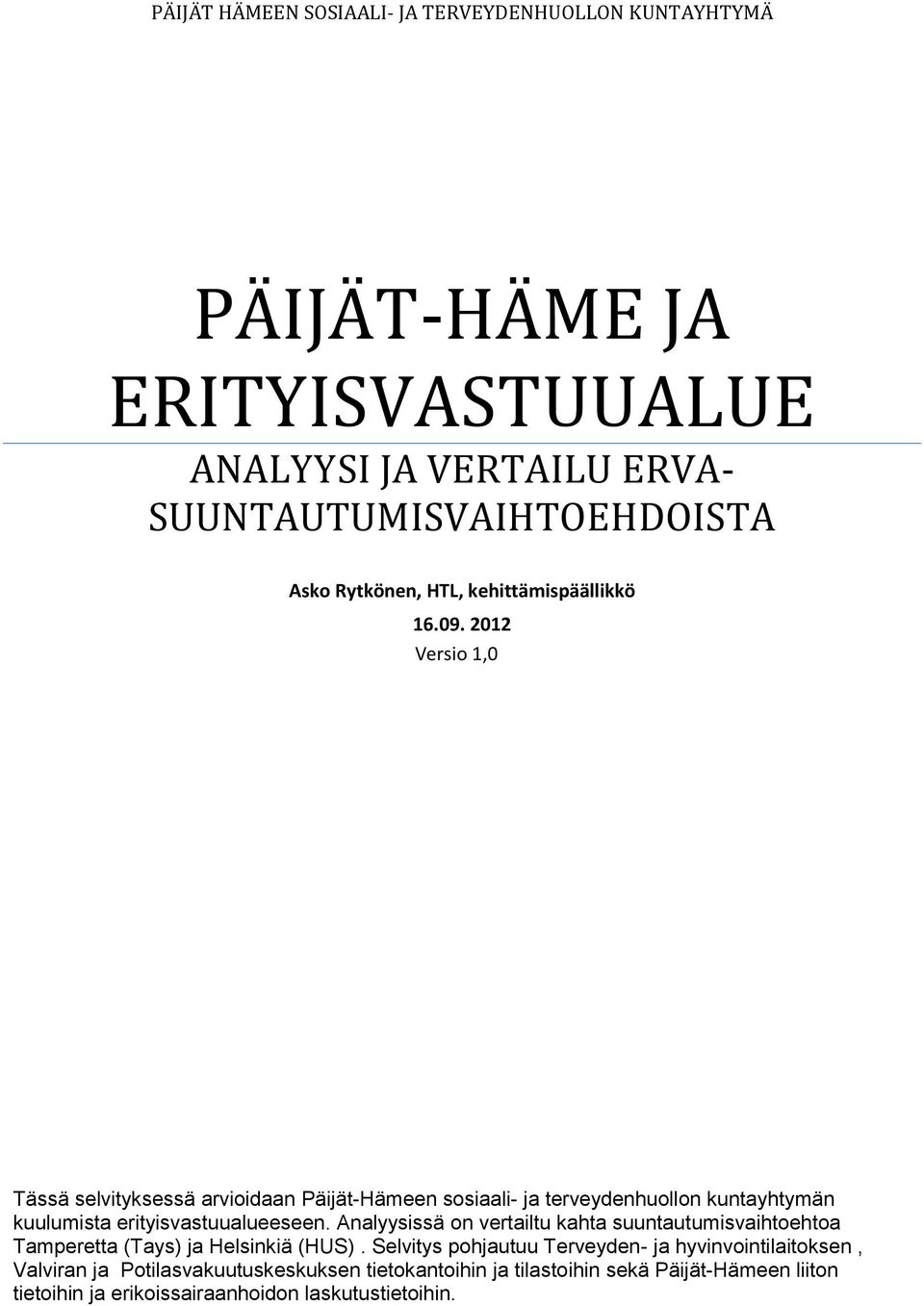 2012 Versio 1,0 Tässä selvityksessä arvioidaan Päijät-Hämeen sosiaali- ja terveydenhuollon kuntayhtymän kuulumista erityisvastuualueeseen.