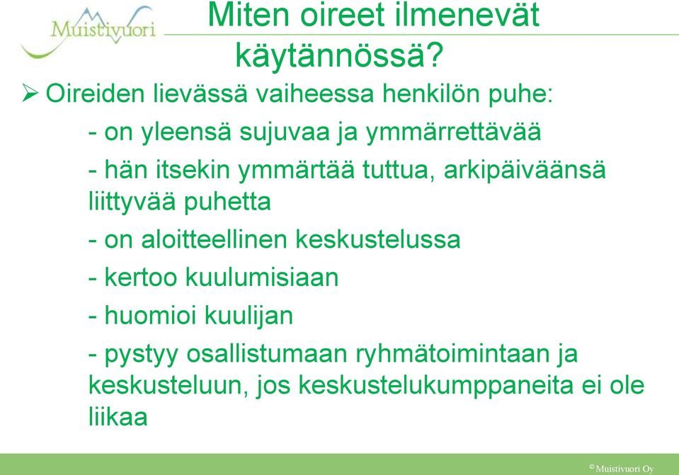 itsekin ymmärtää tuttua, arkipäiväänsä liittyvää puhetta - on aloitteellinen