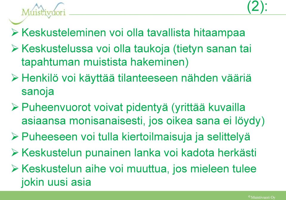 (yrittää kuvailla asiaansa monisanaisesti, jos oikea sana ei löydy) Puheeseen voi tulla kiertoilmaisuja ja