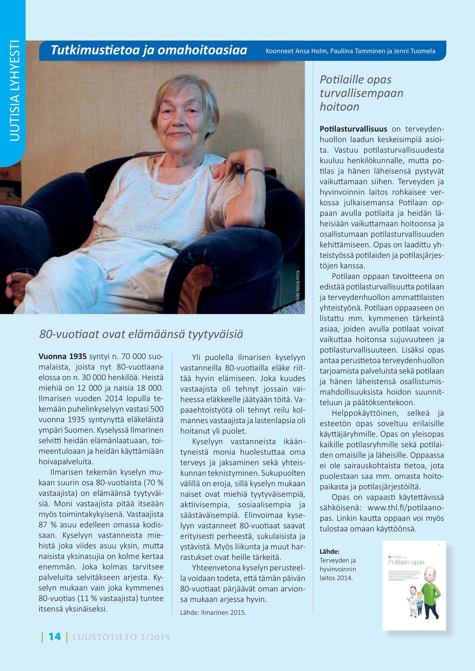 Lisätietoja löydät osoitteesta / 122 UUTISIA LYHYESTI Tutkimustietoa ja omahoitoasiaa 80-vuotiaat ovat elämäänsä tyytyväisiä Vuonna 1935 syntyi n.
