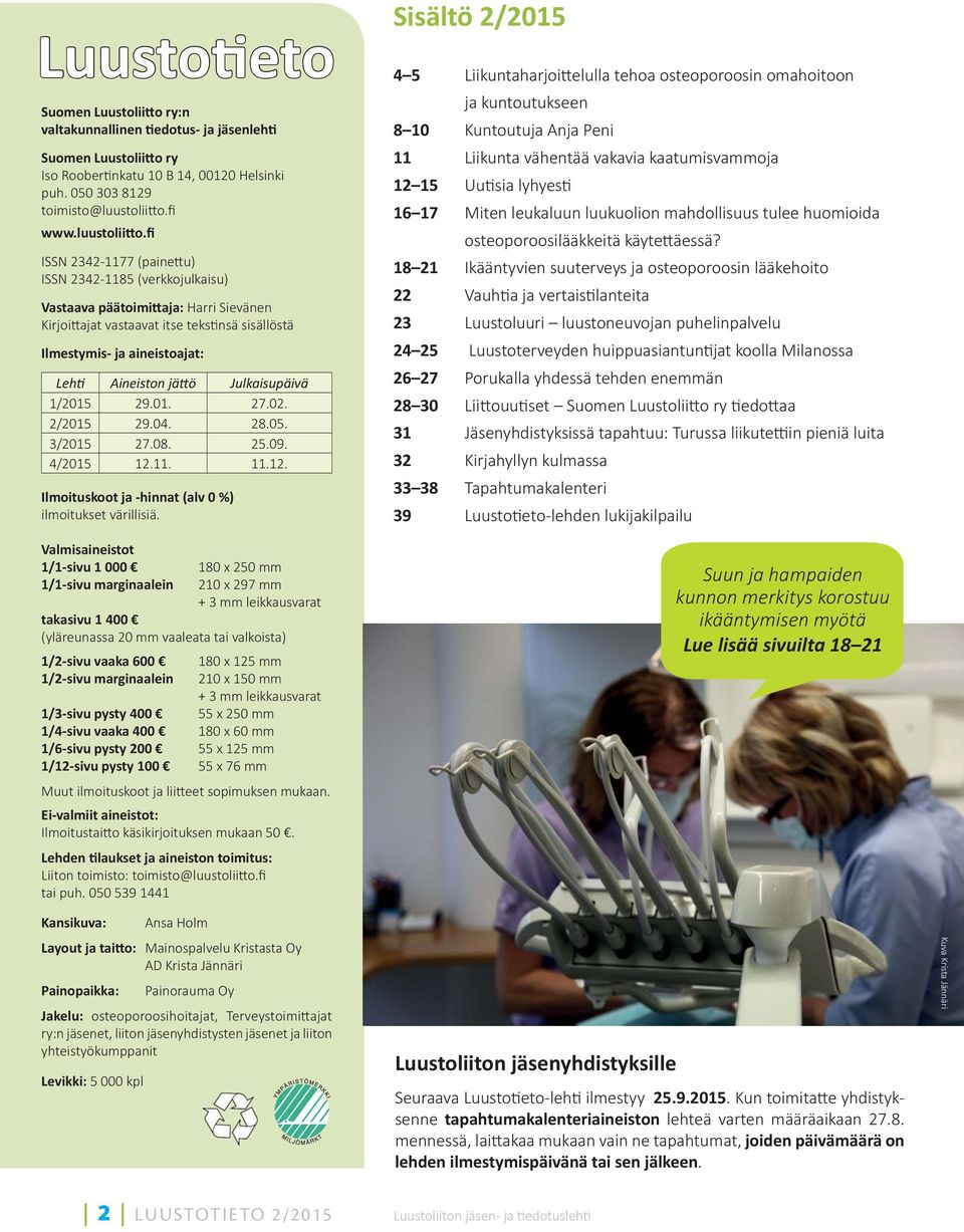 fi ISSN 2342-1177 (paine u) ISSN 2342-1185 (verkkojulkaisu) Vastaava päätoimittaja: Harri Sievänen Kirjoi ajat vastaavat itse teks nsä sisällöstä Ilmestymis- ja aineistoajat: Lehti Aineiston jättö