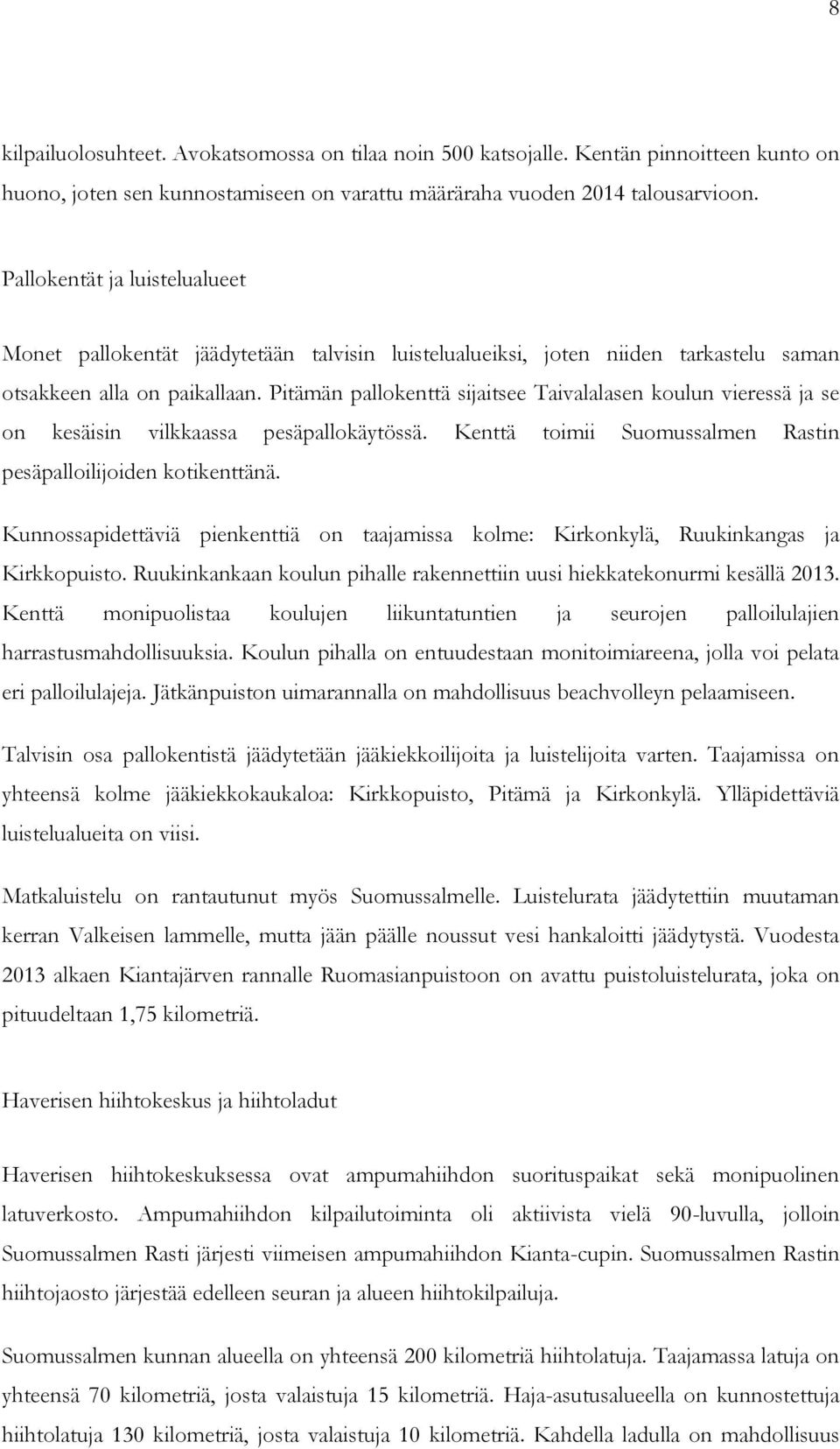 Pitämän pallokenttä sijaitsee Taivalalasen koulun vieressä ja se on kesäisin vilkkaassa pesäpallokäytössä. Kenttä toimii Suomussalmen Rastin pesäpalloilijoiden kotikenttänä.