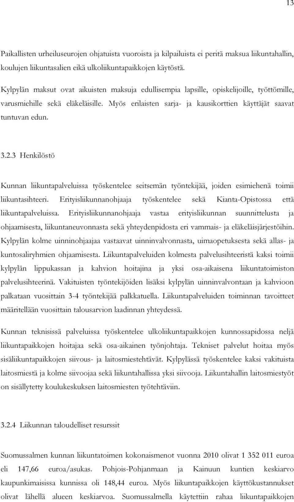 2.3 Henkilöstö Kunnan liikuntapalveluissa työskentelee seitsemän työntekijää, joiden esimiehenä toimii liikuntasihteeri.