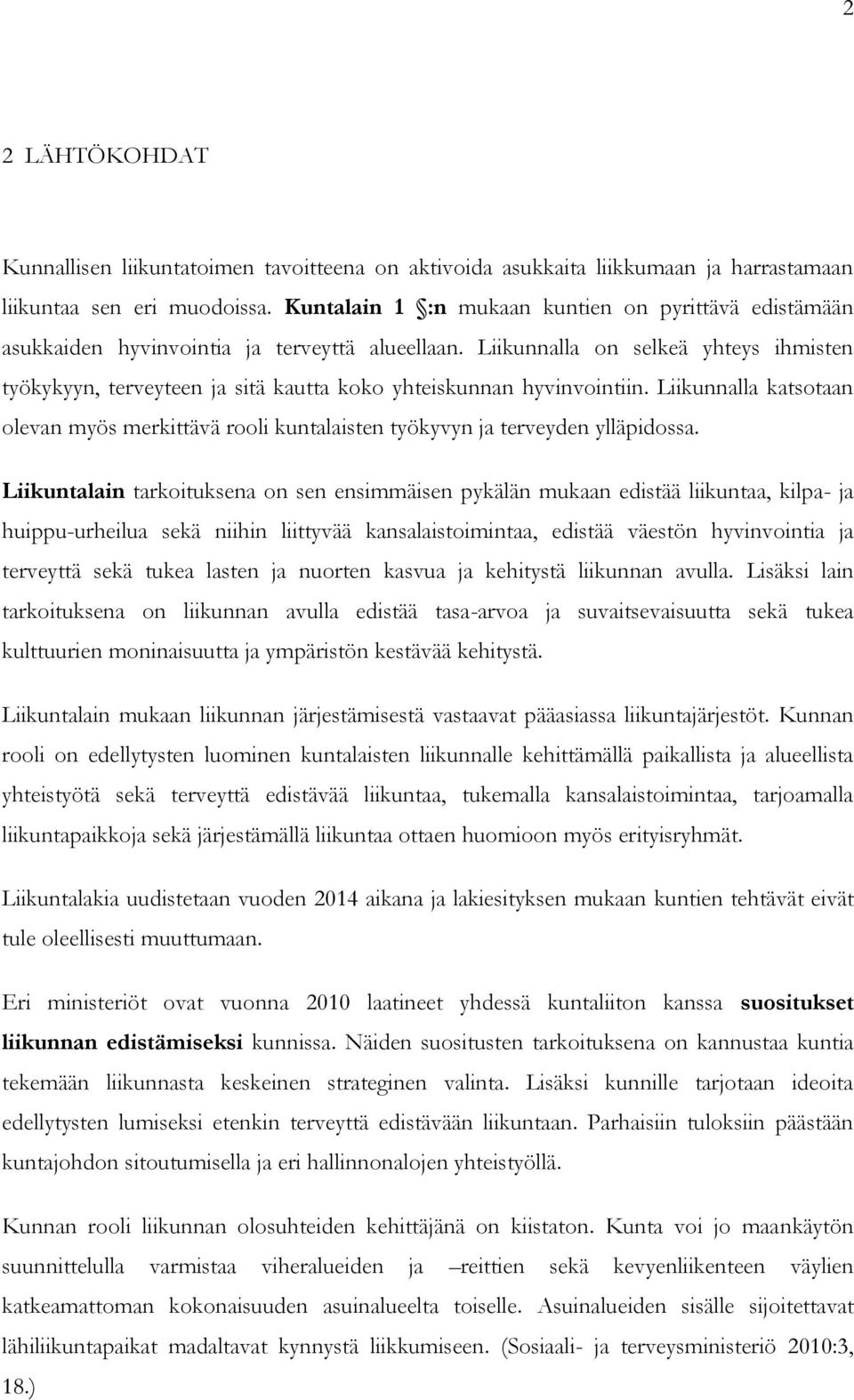 Liikunnalla on selkeä yhteys ihmisten työkykyyn, terveyteen ja sitä kautta koko yhteiskunnan hyvinvointiin.