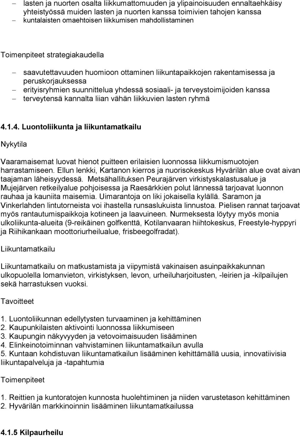 terveystoimijoiden kanssa terveytensä kannalta liian vähän liikkuvien lasten ryhmä 4.