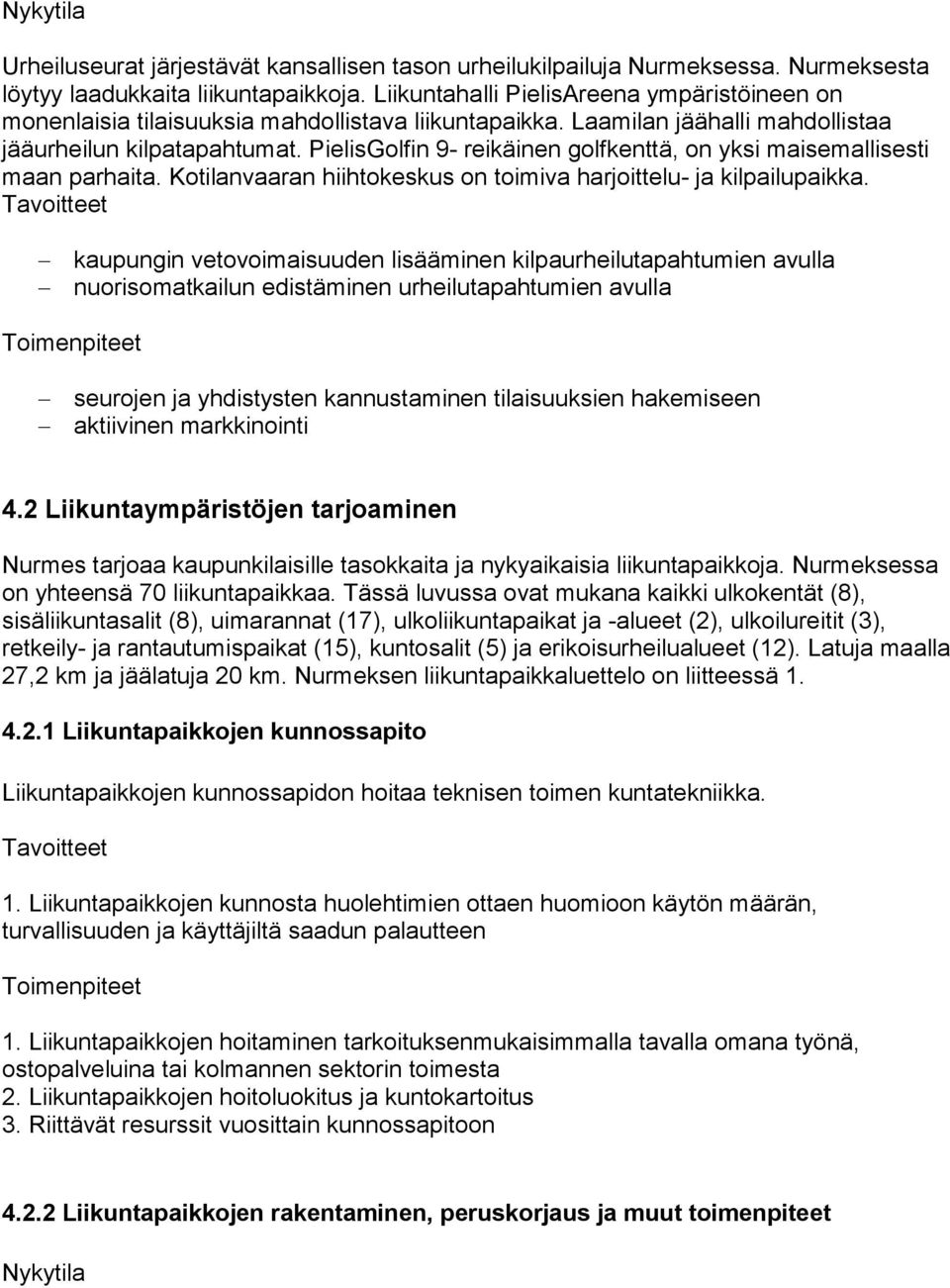 PielisGolfin 9- reikäinen golfkenttä, on yksi maisemallisesti maan parhaita. Kotilanvaaran hiihtokeskus on toimiva harjoittelu- ja kilpailupaikka.