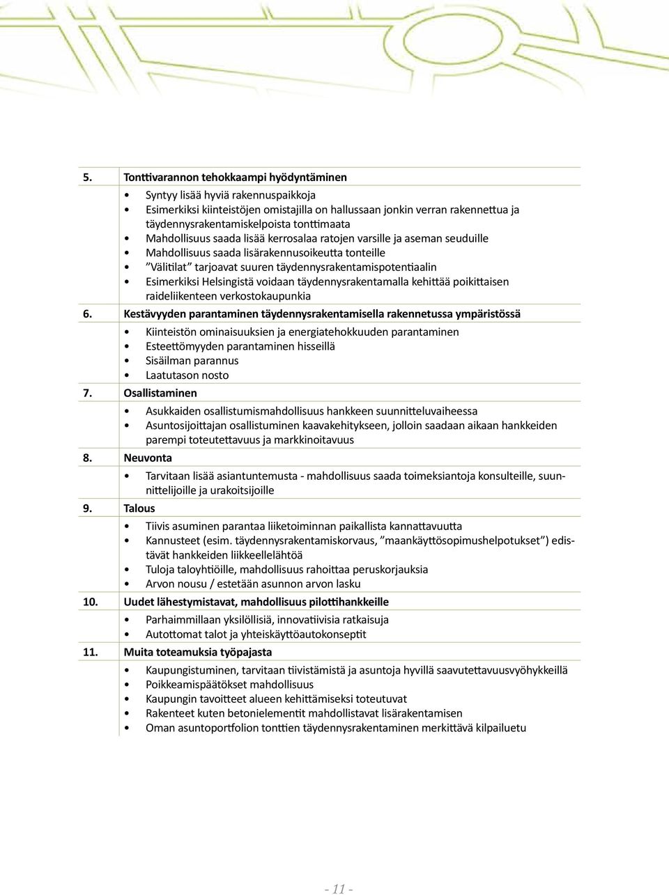 Esimerkiksi Helsingistä voidaan täydennysrakentamalla kehittää poikittaisen raideliikenteen verkostokaupunkia 6.