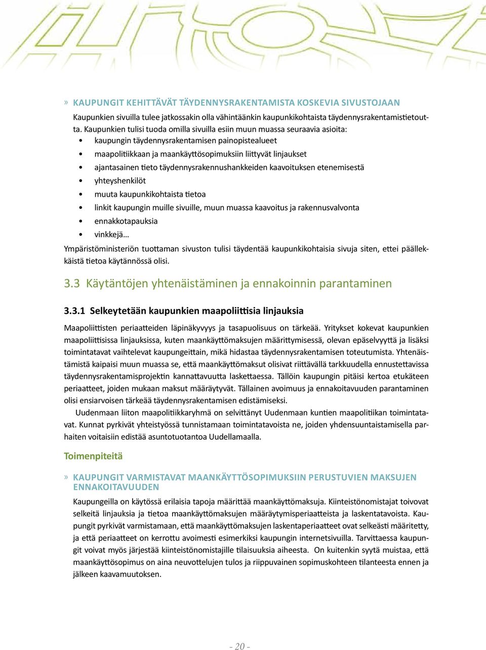 ajantasainen tieto täydennysrakennushankkeiden kaavoituksen etenemisestä yhteyshenkilöt muuta kaupunkikohtaista tietoa linkit kaupungin muille sivuille, muun muassa kaavoitus ja rakennusvalvonta