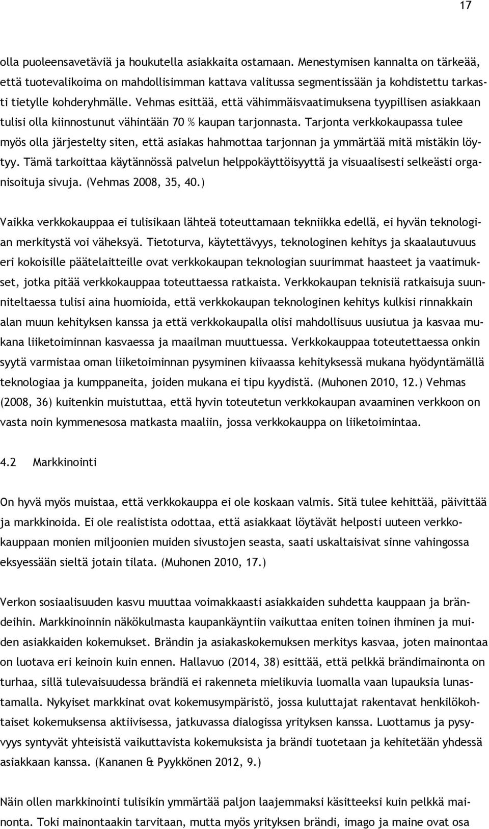 Vehmas esittää, että vähimmäisvaatimuksena tyypillisen asiakkaan tulisi olla kiinnostunut vähintään 70 % kaupan tarjonnasta.