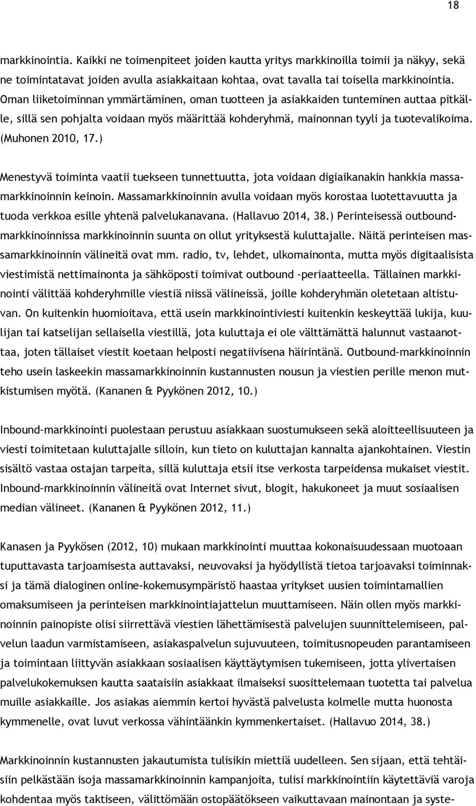 ) Menestyvä toiminta vaatii tuekseen tunnettuutta, jota voidaan digiaikanakin hankkia massamarkkinoinnin keinoin.