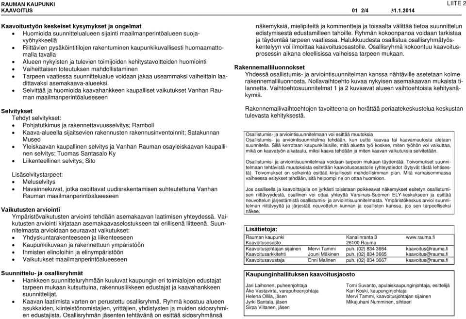 1.2014 Kaavoitustyön keskeiset kysymykset ja ongelmat Huomioida suunnittelualueen sijainti maailmanperintöalueen suojavyöhykkeellä Riittävien pysäköintitilojen rakentuminen kaupunkikuvallisesti