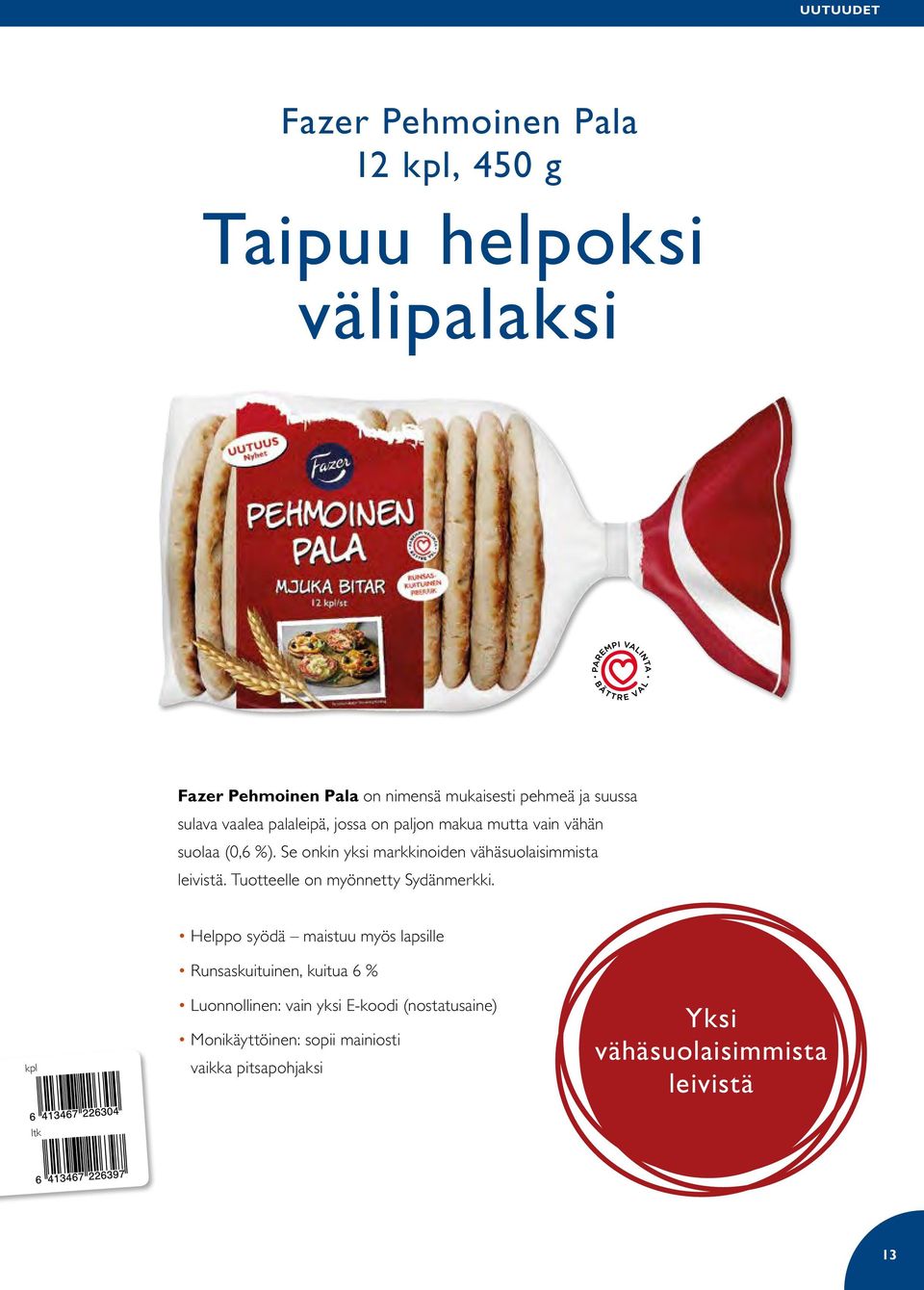 Se onkin yksi markkinoiden vähäsuolaisimmista leivistä. Tuotteelle on myönnetty Sydänmerkki.