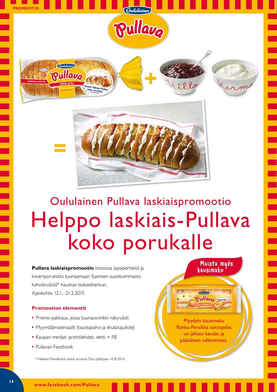 1. 21.2.2015 Muista myös kausimaku Promootion elementit Promo-pakkaus, jossa tuunausvinkki näkyvästi Myymälämateriaalit (taustapahvi ja etulaitajuliste)
