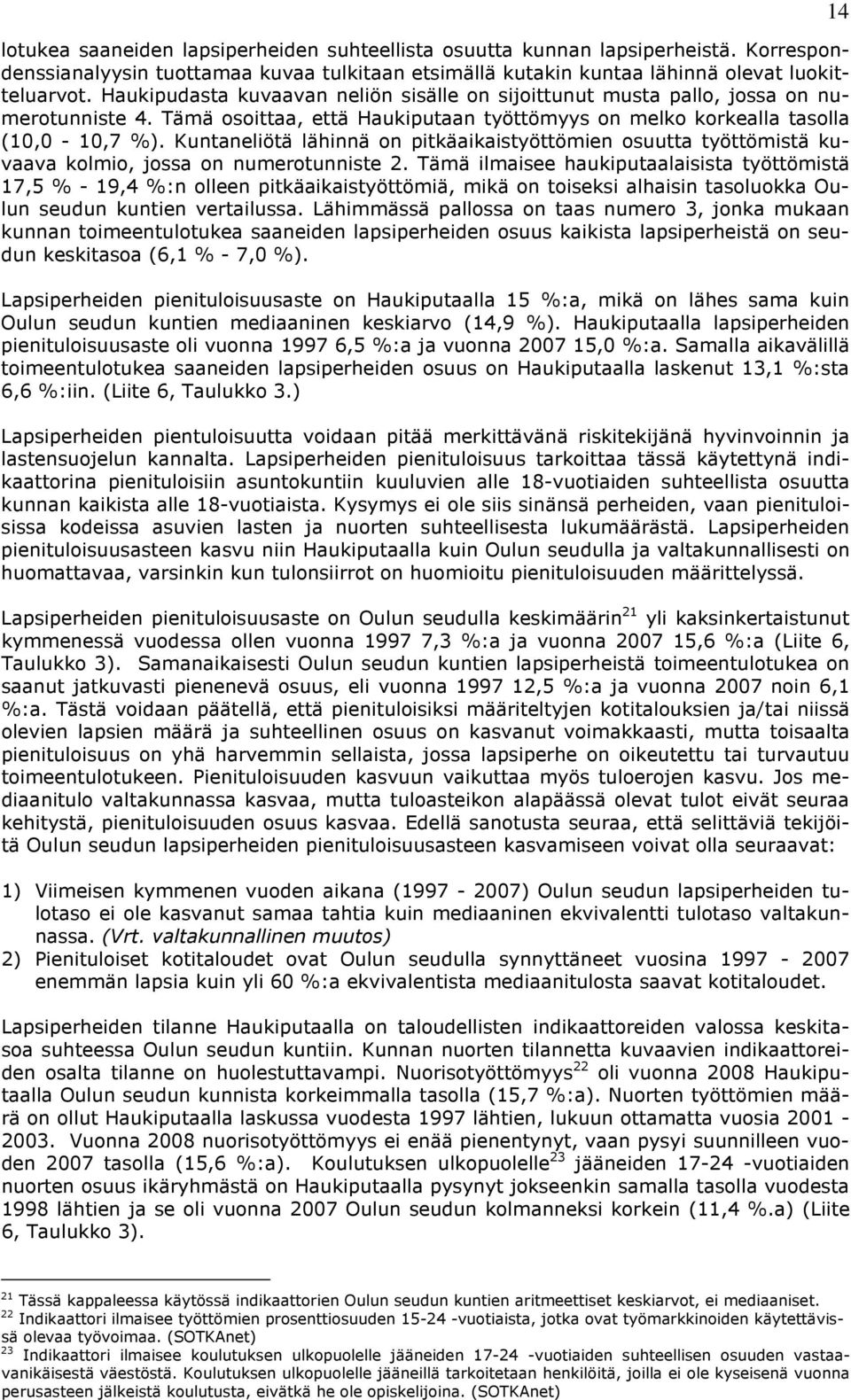 Kuntaneliötä lähinnä on pitkäaikaistyöttömien osuutta työttömistä kuvaava kolmio, jossa on numerotunniste 2.