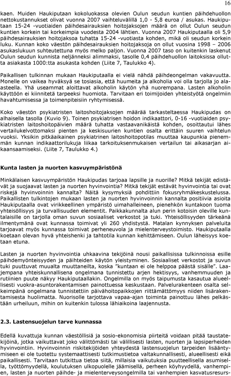 Vuonna 2007 Haukiputaalla oli 5,9 päihdesairauksien hoitojaksoa tuhatta 15-24 -vuotiasta kohden, mikä oli seudun korkein luku.