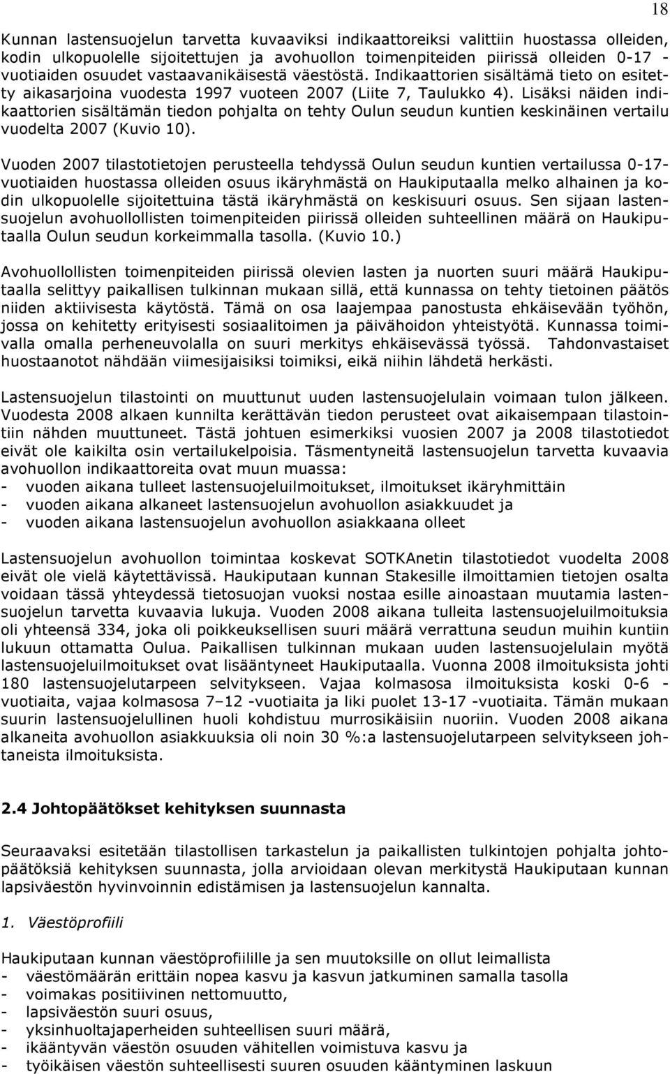 Lisäksi näiden indikaattorien sisältämän tiedon pohjalta on tehty Oulun seudun kuntien keskinäinen vertailu vuodelta 2007 (Kuvio 10).